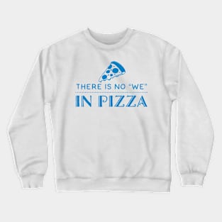 There is no We in Pizza Crewneck Sweatshirt